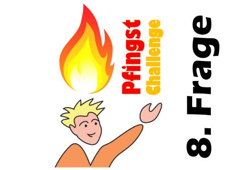 Pfingst Challenge 8. Frage
