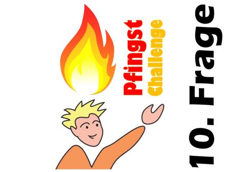 Pfingst Challenge 10. Frage