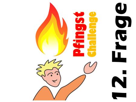 Pfingst Challenge 12. Frage